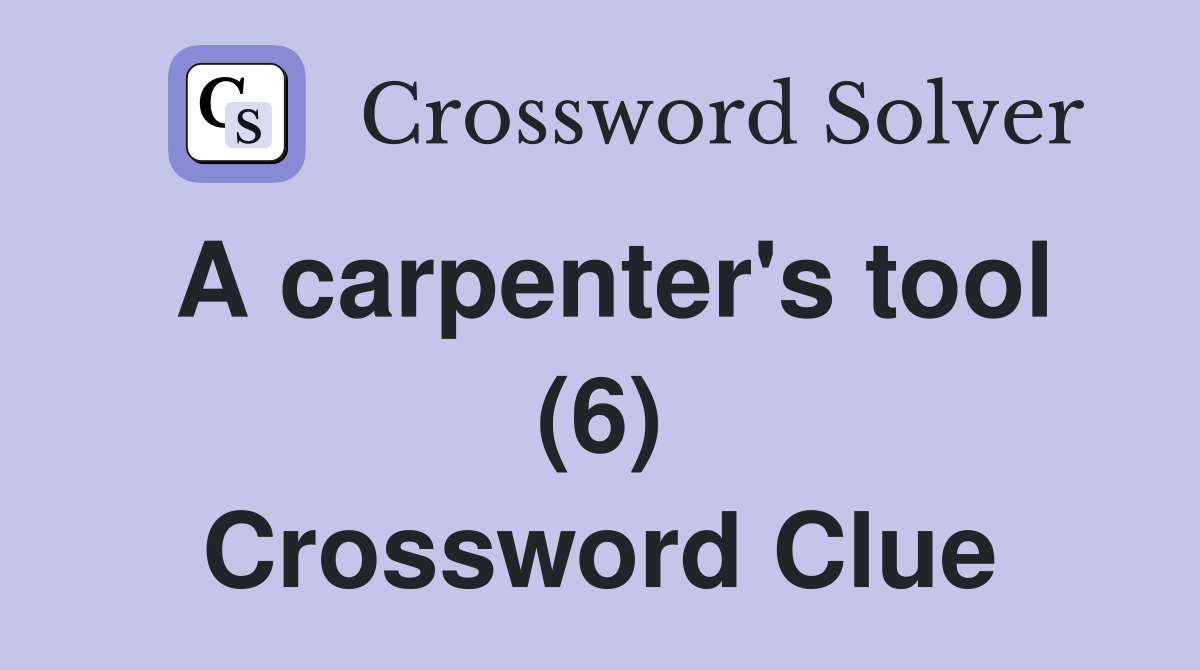 A carpenter's tool (6) Crossword Clue