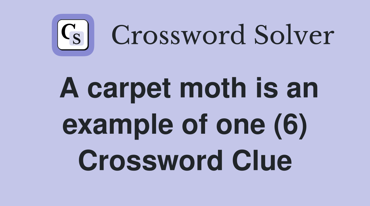 A carpet moth is an example of one (6) Crossword Clue Answers
