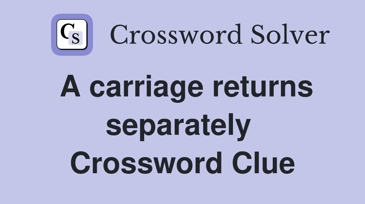 A carriage returns separately  Crossword Clue