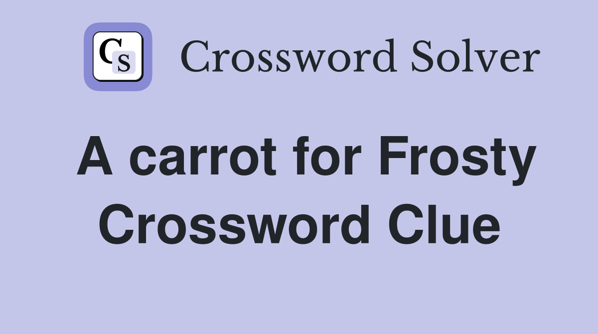 A carrot for Frosty Crossword Clue