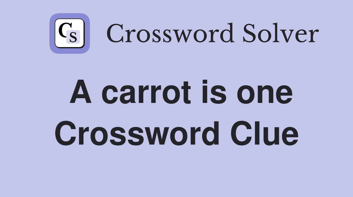 A carrot is one Crossword Clue