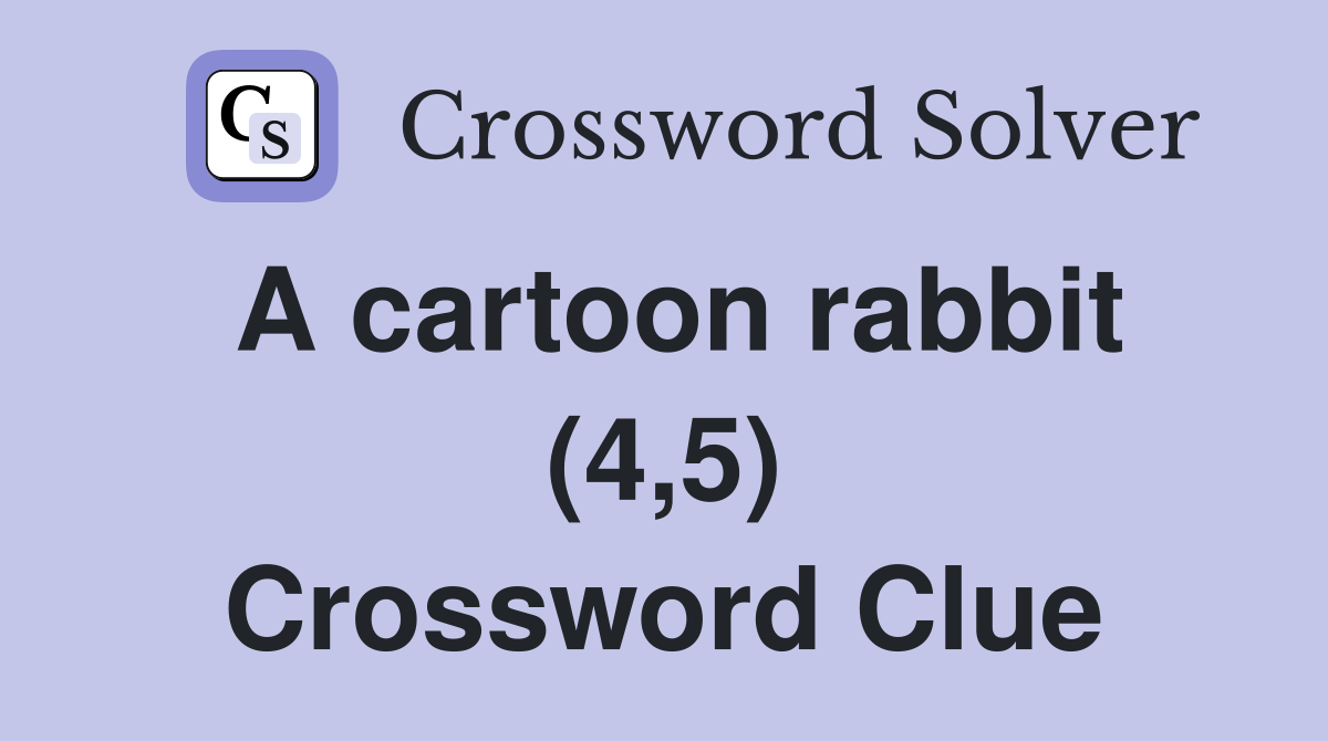 A cartoon rabbit (4,5) Crossword Clue