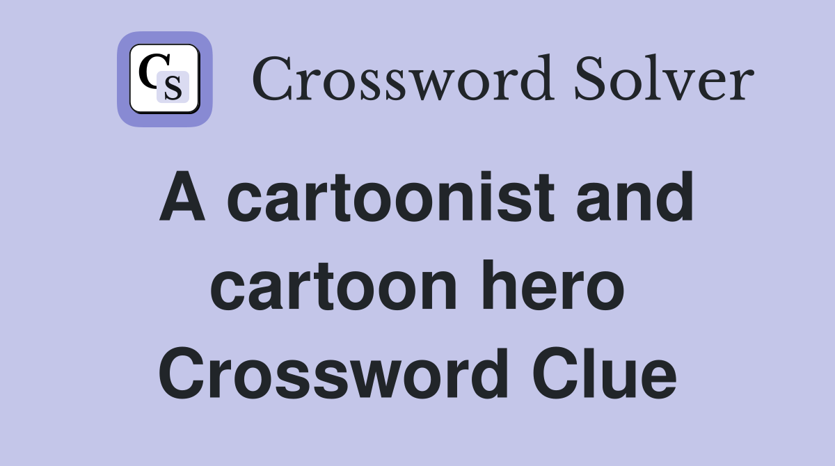 A cartoonist and cartoon hero Crossword Clue