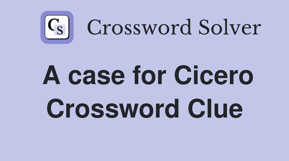 A case for Cicero Crossword Clue