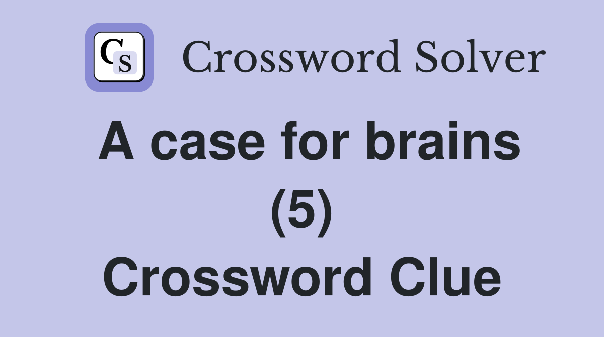 A case for brains (5) Crossword Clue