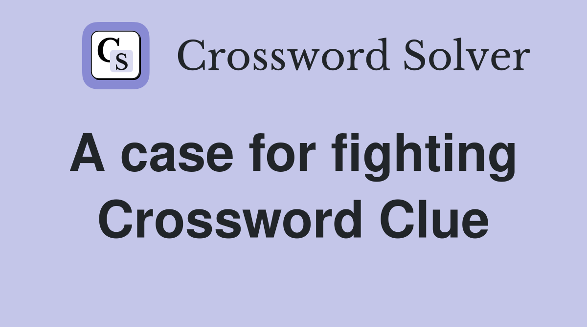 A case for fighting  Crossword Clue