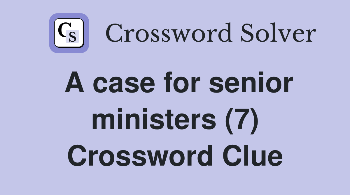 A case for senior ministers (7) Crossword Clue