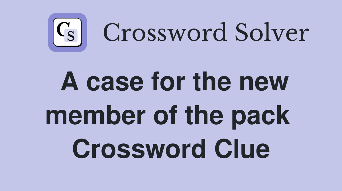 A case for the new member of the pack  Crossword Clue