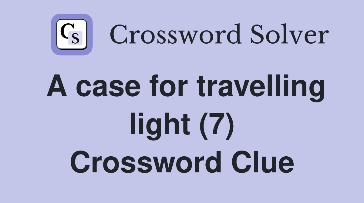 A case for travelling light (7) Crossword Clue