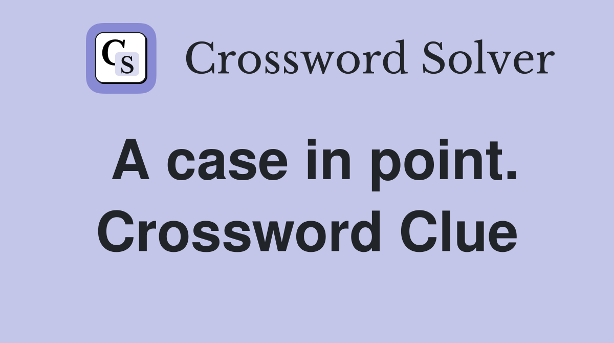 A case in point. Crossword Clue