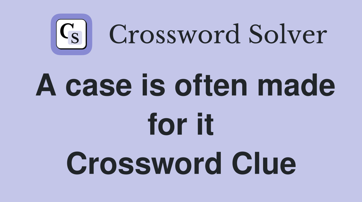 A case is often made for it Crossword Clue
