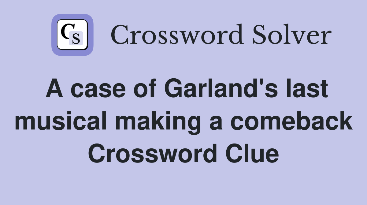 A case of Garland's last musical making a comeback Crossword Clue
