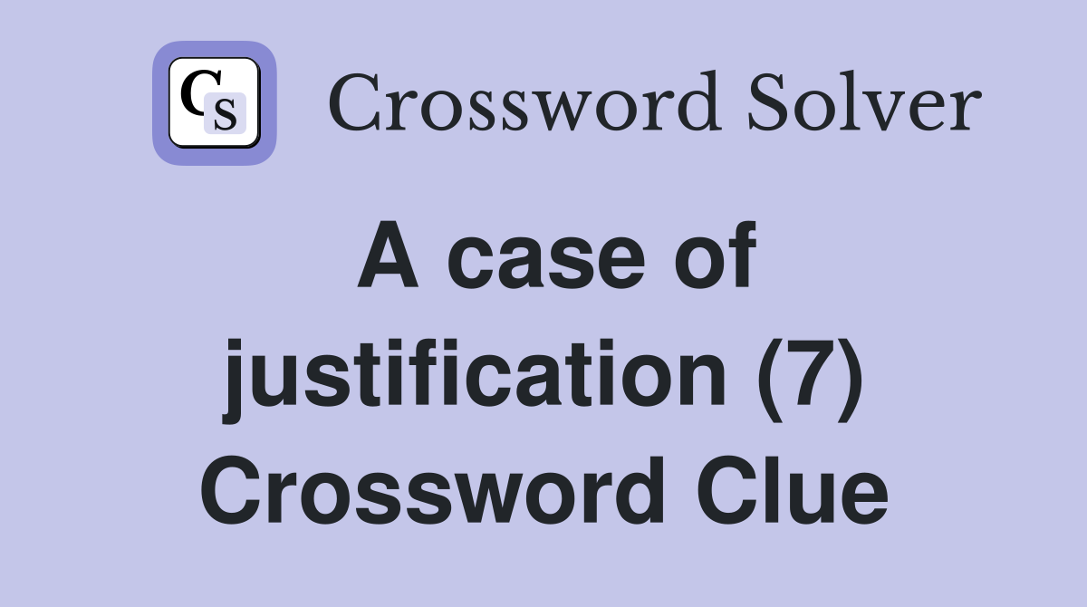 A case of justification (7) Crossword Clue