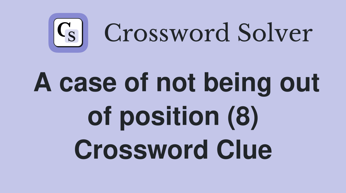 A case of not being out of position (8) Crossword Clue