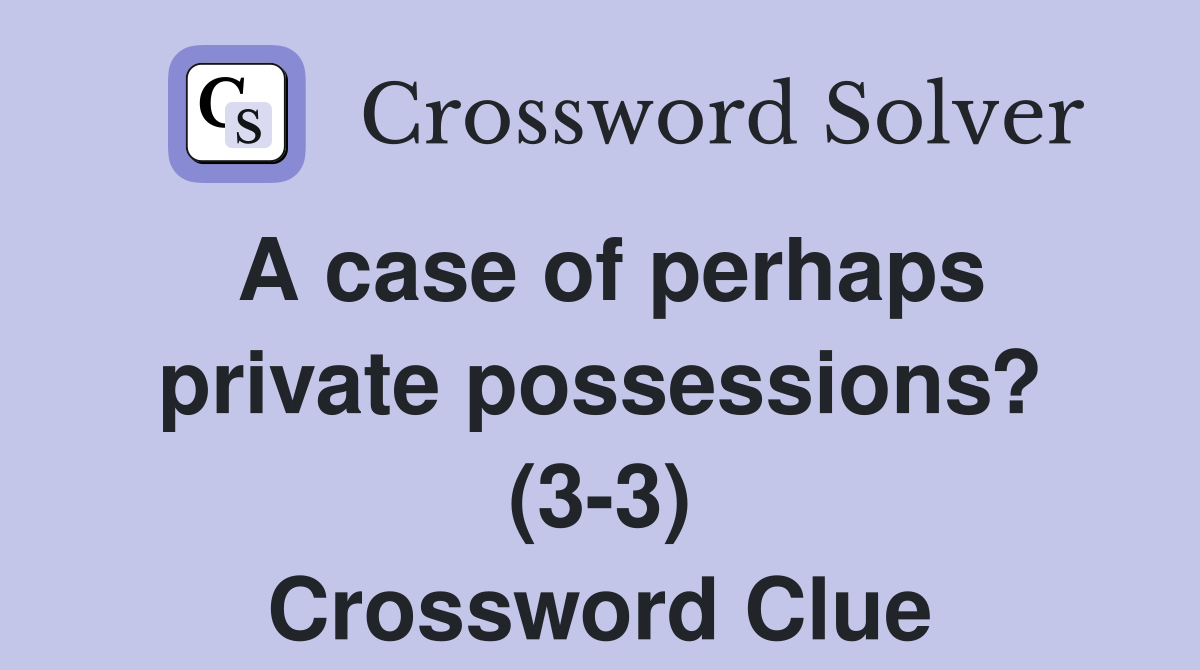 A case of perhaps private possessions? (3-3) Crossword Clue