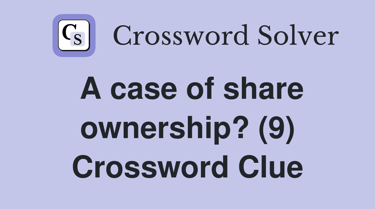 A case of share ownership? (9) Crossword Clue