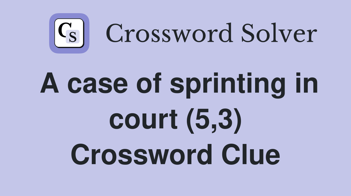 A case of sprinting in court (5,3) Crossword Clue
