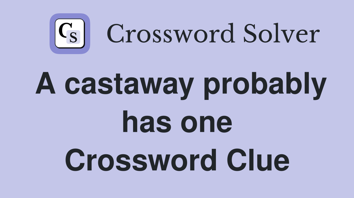 A castaway probably has one Crossword Clue