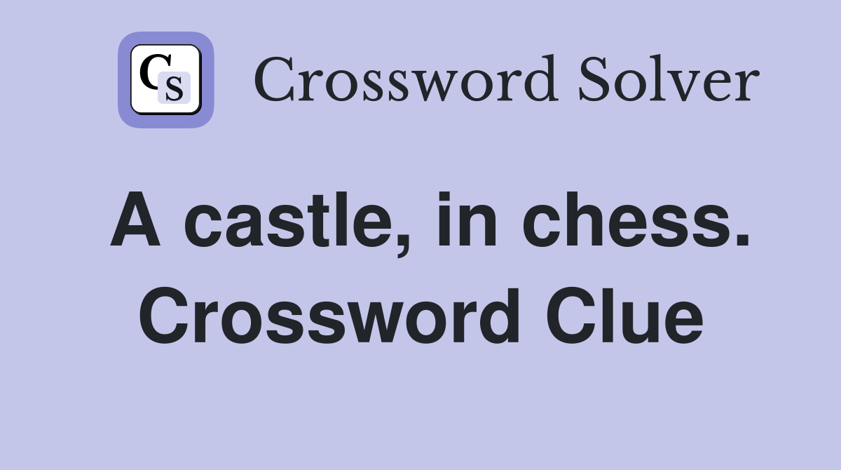 A castle, in chess. Crossword Clue