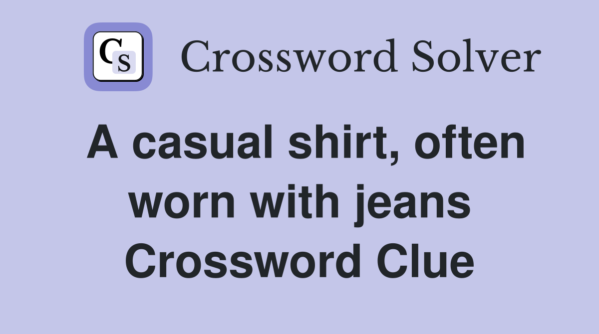 A casual shirt, often worn with jeans Crossword Clue