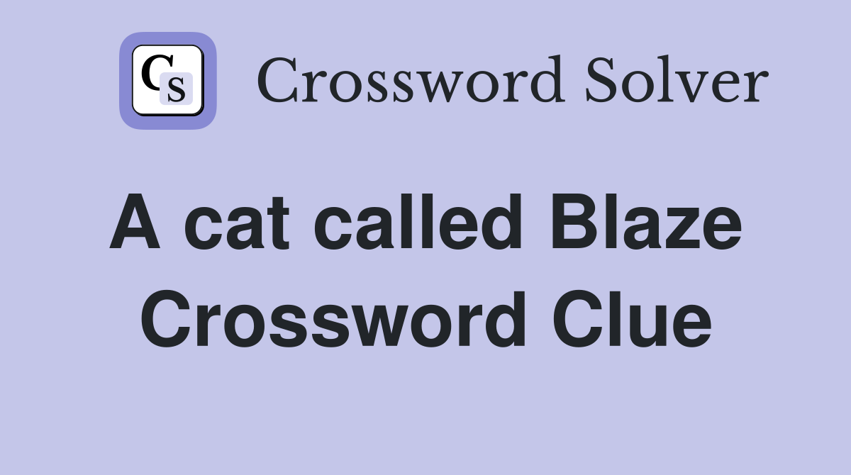 A cat called Blaze  Crossword Clue