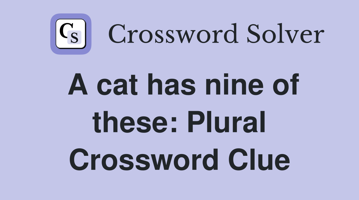 A cat has nine of these: Plural Crossword Clue
