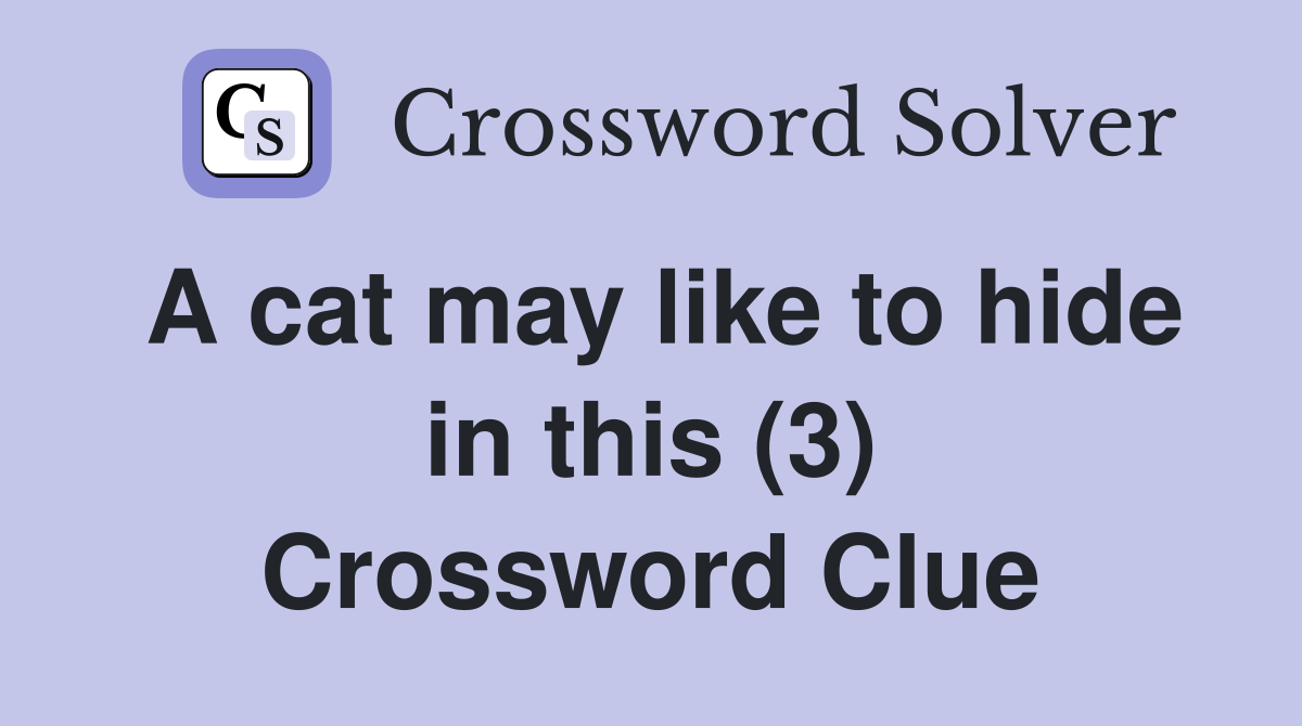 A cat may like to hide in this (3) Crossword Clue