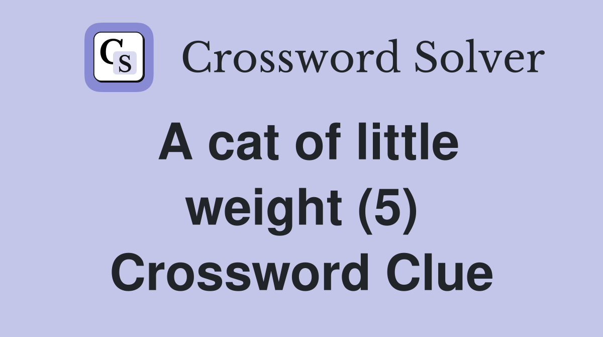 A cat of little weight (5) Crossword Clue
