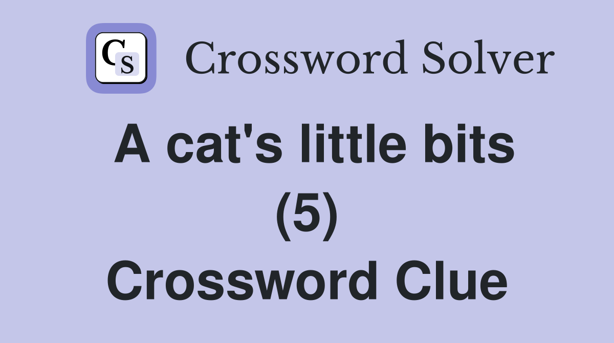 A cat's little bits (5) Crossword Clue