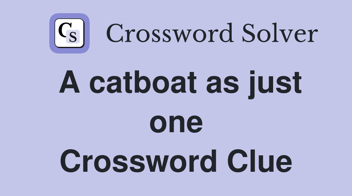 A catboat as just one Crossword Clue