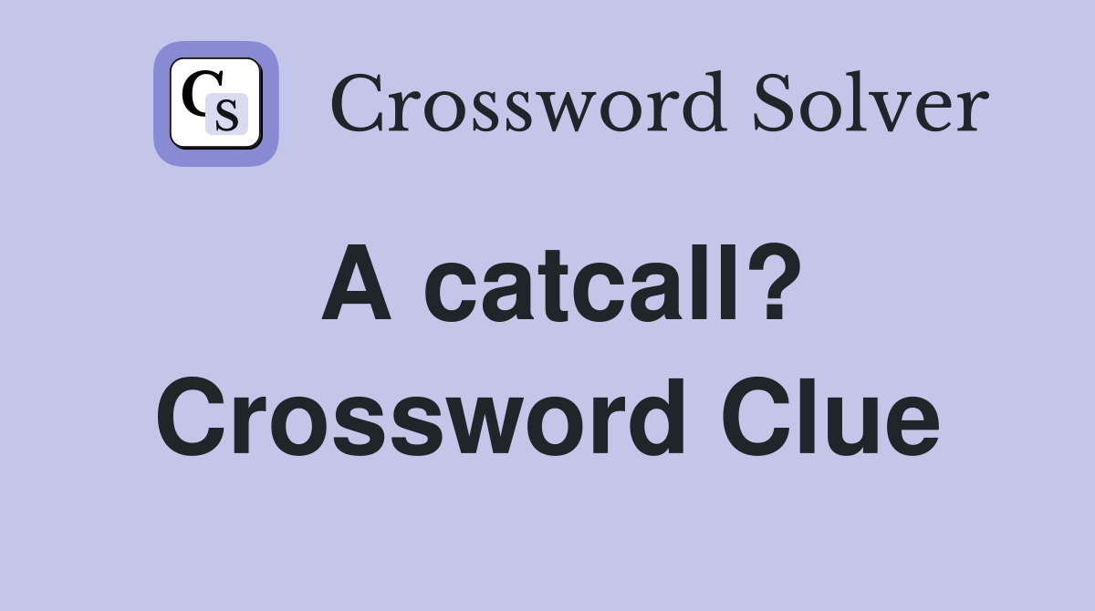 A catcall? Crossword Clue