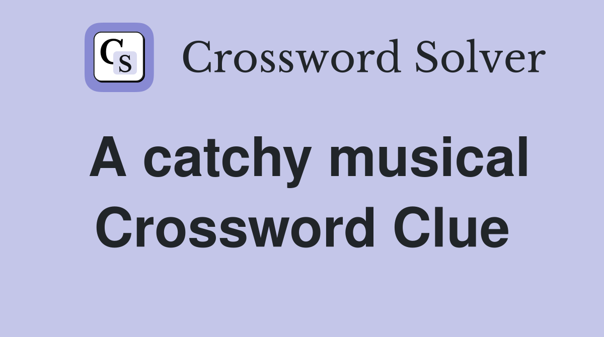 A catchy musical Crossword Clue