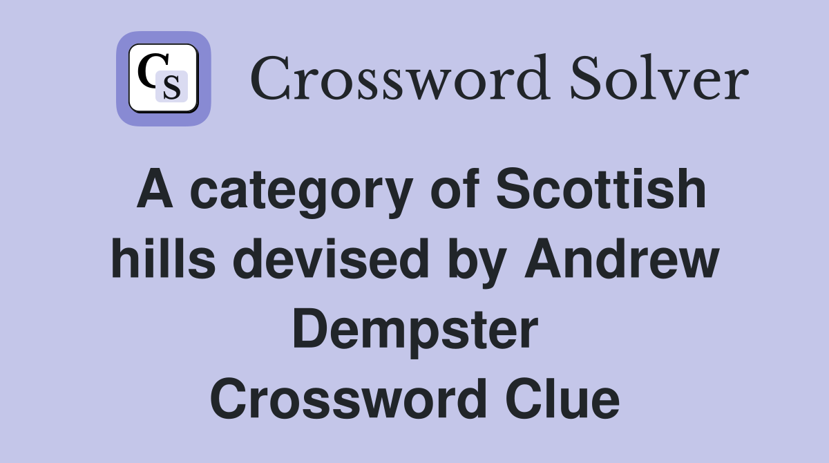 A category of Scottish hills devised by Andrew Dempster Crossword Clue