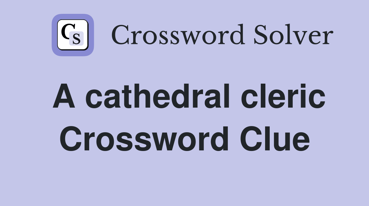 A cathedral cleric Crossword Clue