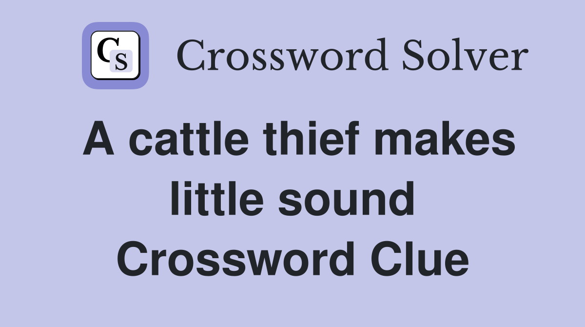A cattle thief makes little sound Crossword Clue