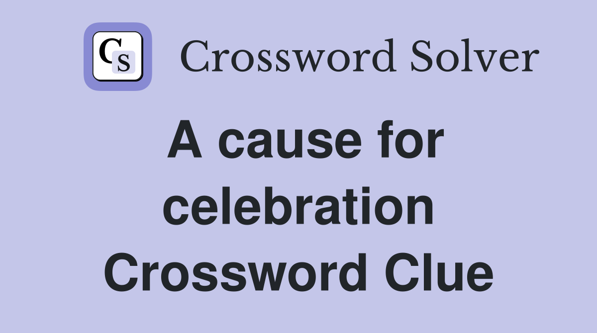 A cause for celebration Crossword Clue
