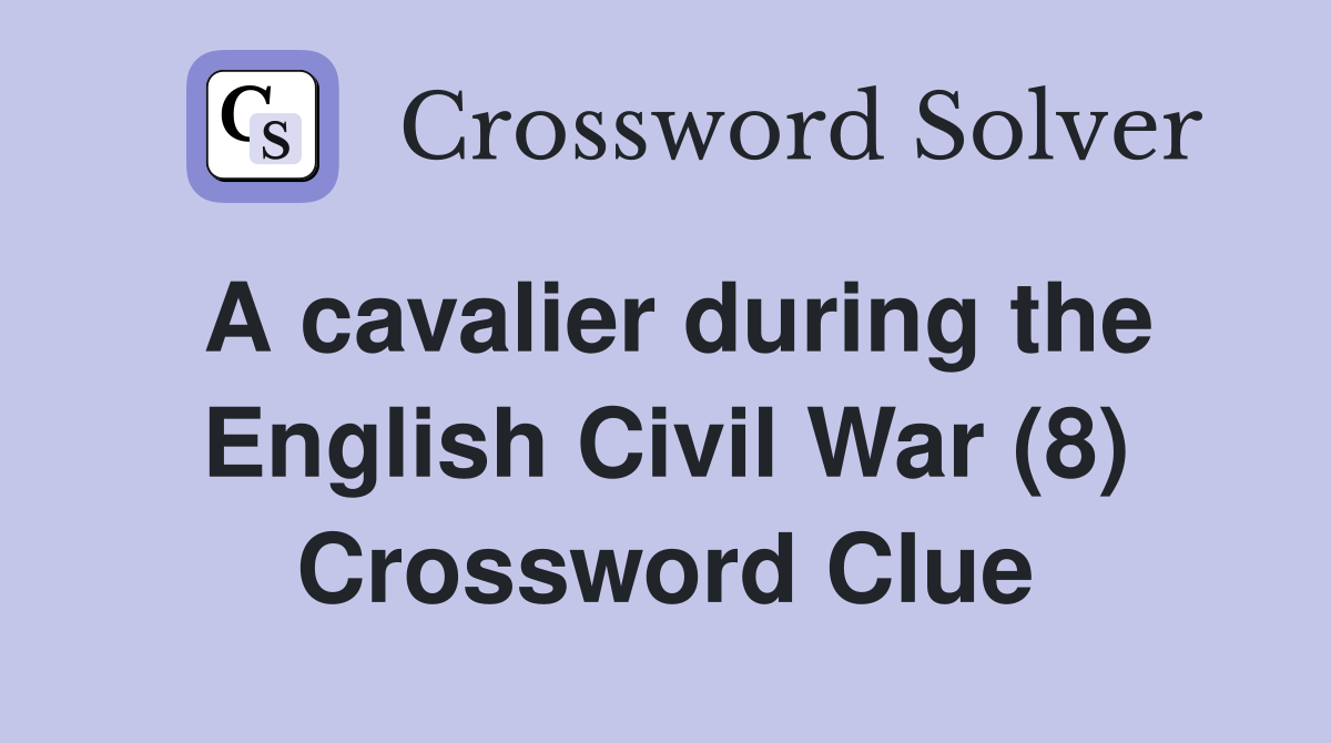 A cavalier during the English Civil War (8) Crossword Clue