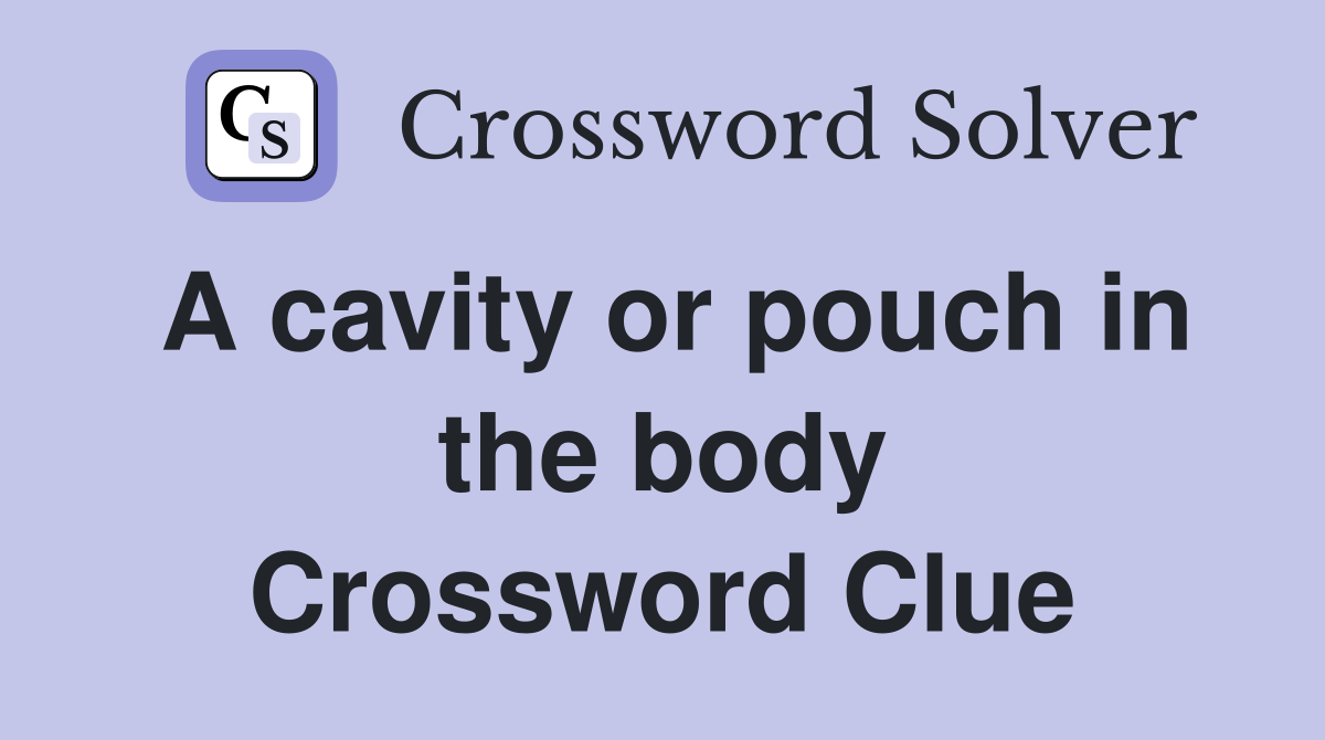 A cavity or pouch in the body Crossword Clue