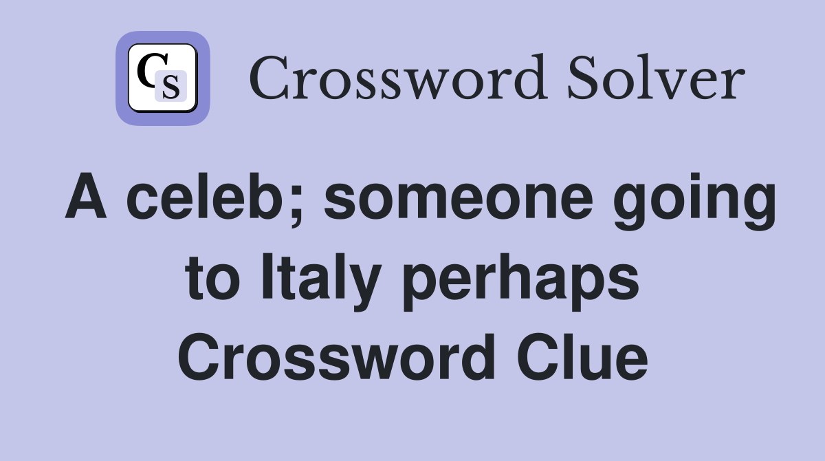 A celeb; someone going to Italy perhaps Crossword Clue