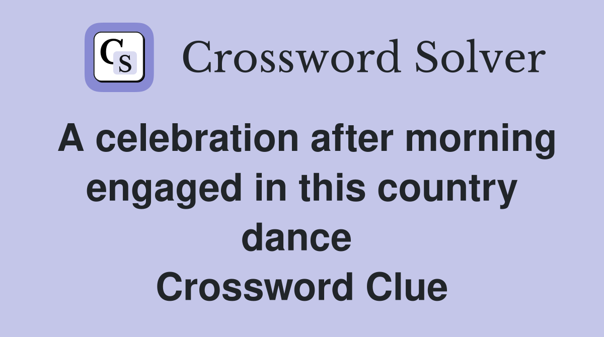 A celebration after morning engaged in this country dance  Crossword Clue