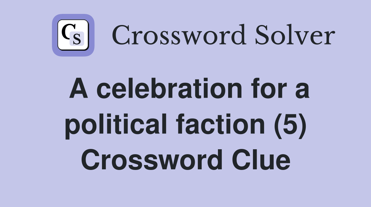 A celebration for a political faction (5) Crossword Clue