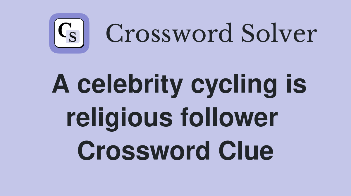 A celebrity cycling is religious follower  Crossword Clue