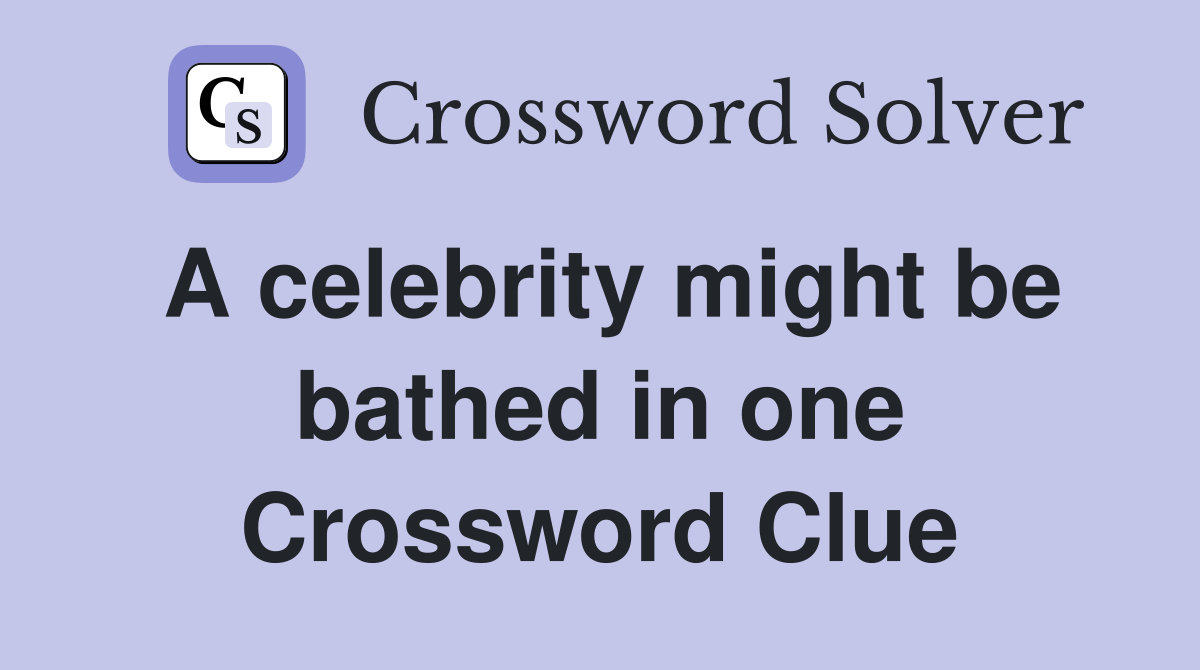 A celebrity might be bathed in one Crossword Clue