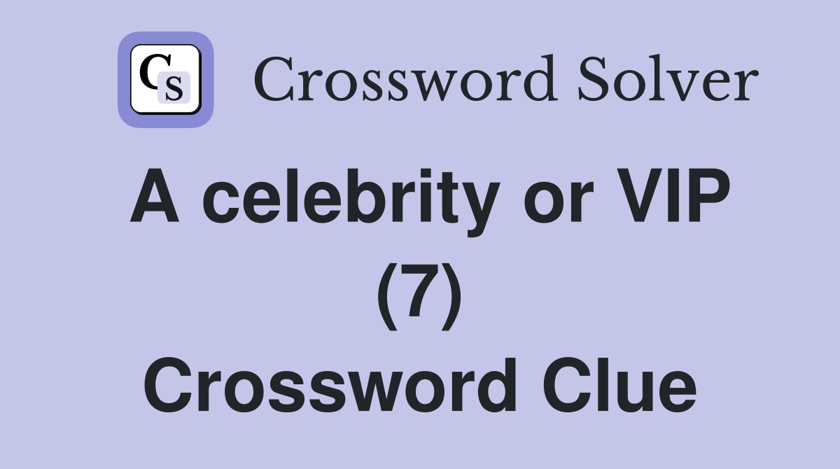A celebrity or VIP (7) Crossword Clue