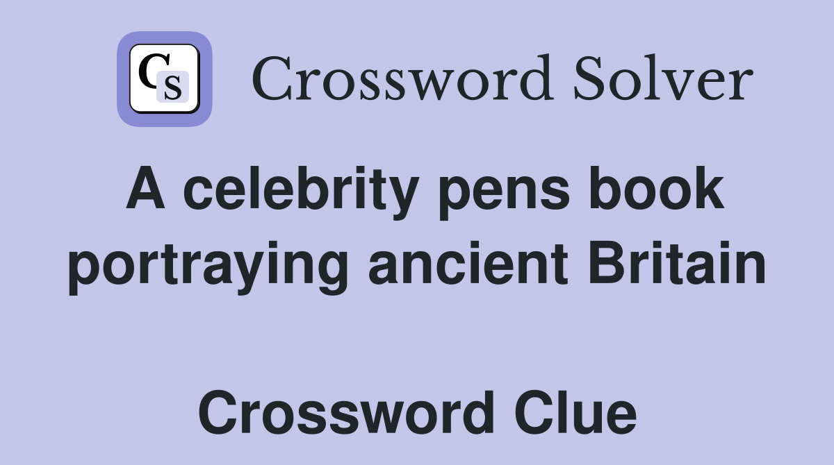 A celebrity pens book portraying ancient Britain  Crossword Clue
