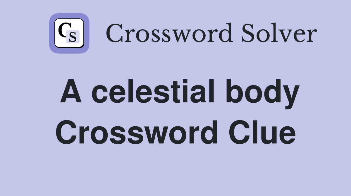 A celestial body Crossword Clue