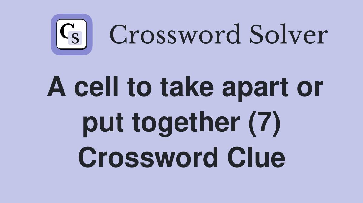 A cell to take apart or put together (7) Crossword Clue