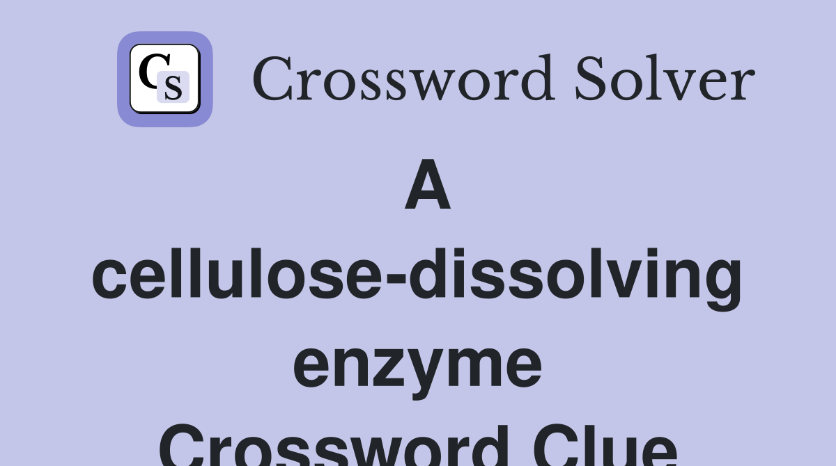 A cellulose-dissolving enzyme Crossword Clue