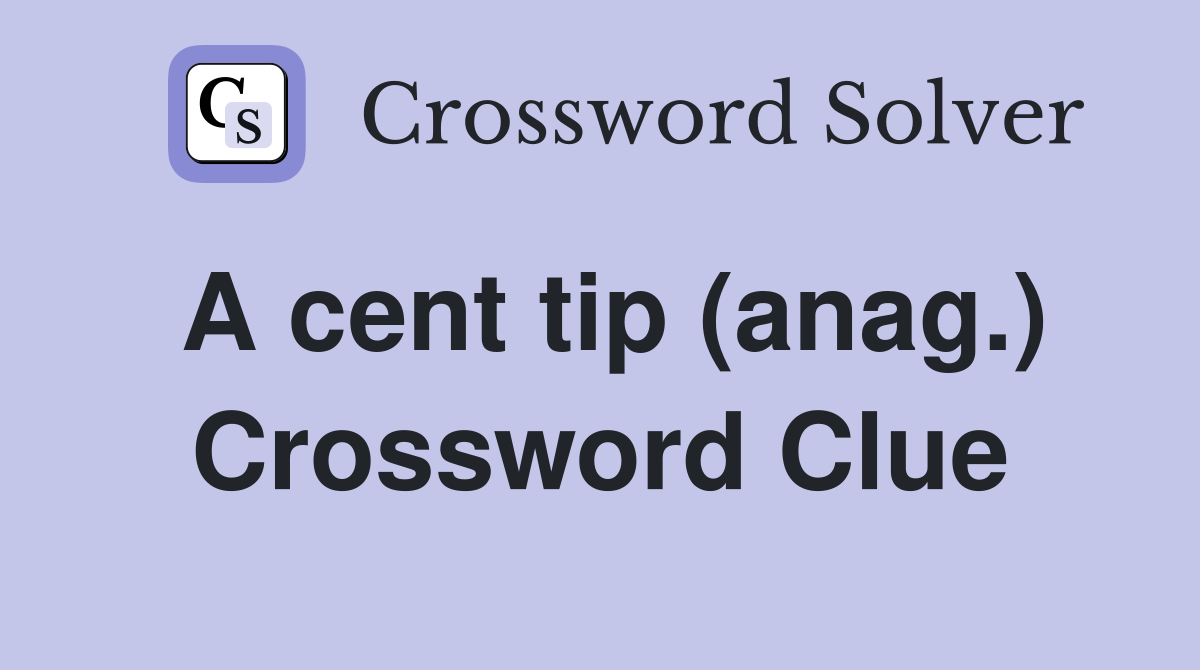 A cent tip (anag.) Crossword Clue