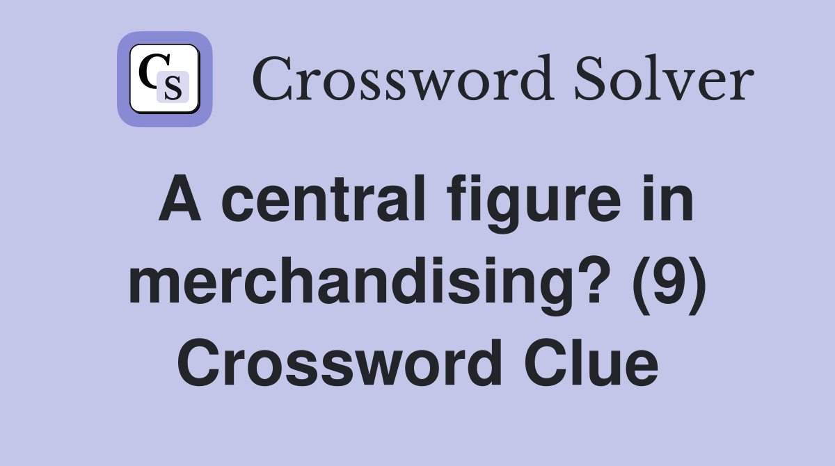 A central figure in merchandising? (9) Crossword Clue
